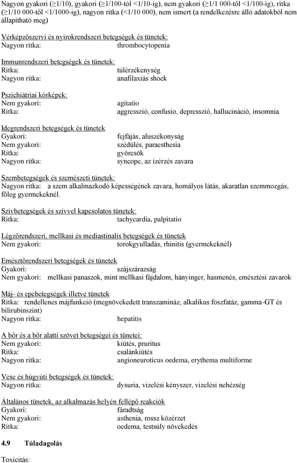 betegségek és tünetek Gyakori: agitatio aggresszió, confusio, depresszió, hallucináció, insomnia fejfájás, aluszékonyság szédülés, paraesthesia györcsök syncope, az ízérzés zavara Szembetegségek és