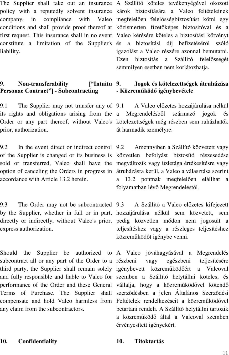 1 The Supplier may not transfer any of its rights and obligations arising from the Order or any part thereof, without Valeo's prior, authorization. 9.