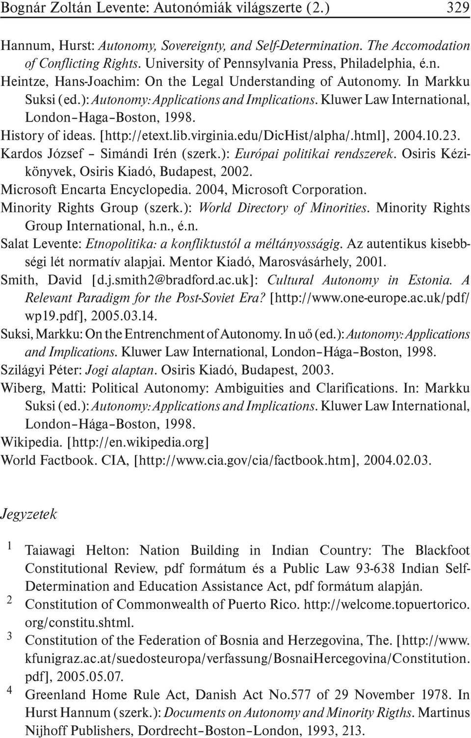 Kluwer Law International, London Haga Boston, 1998. History of ideas. [http://etext.lib.virginia.edu/dichist/alpha/.html], 2004.10.23. Kardos József Simándi Irén (szerk.