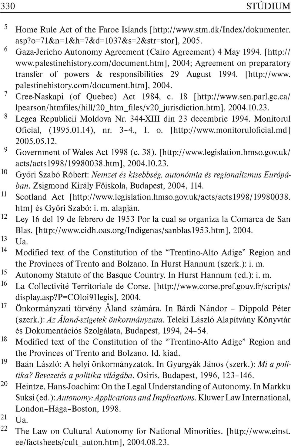 18 [http://www.sen.parl.gc.ca/ lpearson/htmfiles/hill/20_htm_files/v20_jurisdiction.htm], 2004.10.23. 8 Legea Republicii Moldova Nr. 344-XIII din 23 decembrie 1994. Monitorul Oficial, (1995.01.