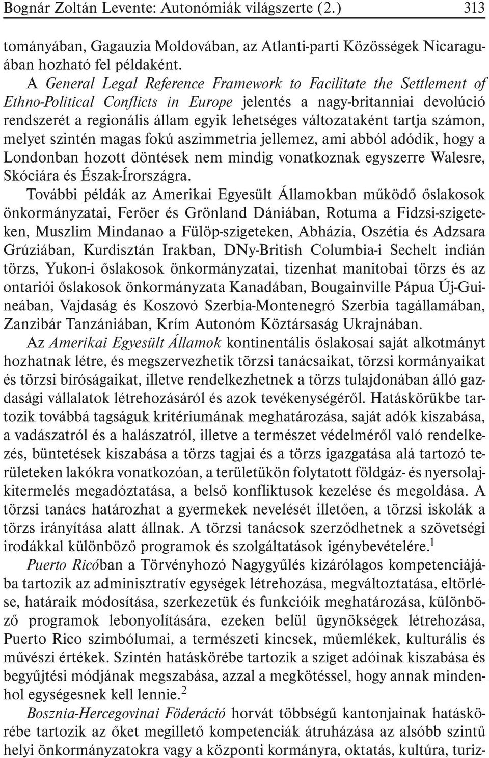 változataként tartja számon, melyet szintén magas fokú aszimmetria jellemez, ami abból adódik, hogy a Londonban hozott döntések nem mindig vonatkoznak egyszerre Walesre, Skóciára és Észak-Írországra.