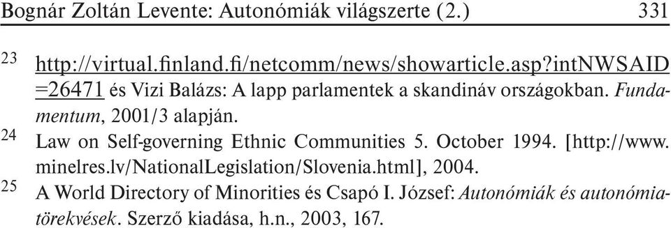 24 Law on Self-governing Ethnic Communities 5. October 1994. [http://www. minelres.lv/nationallegislation/slovenia.