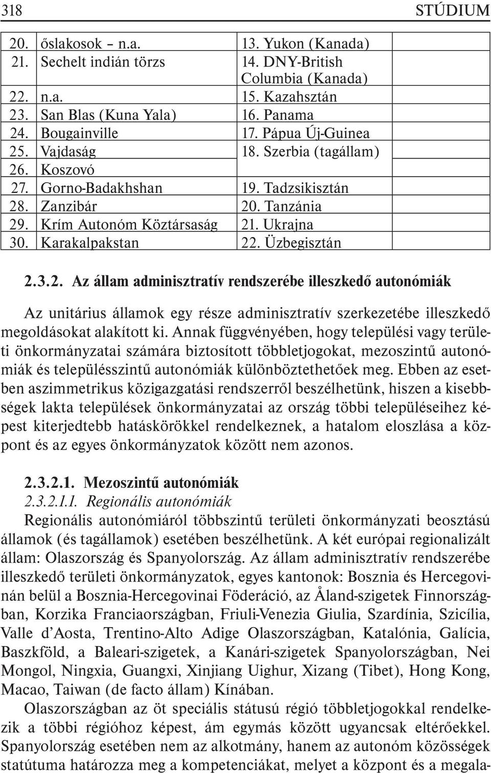 Üzbegisztán 2.3.2. Az állam adminisztratív rendszerébe illeszkedõ autonómiák Az unitárius államok egy része adminisztratív szerkezetébe illeszkedõ megoldásokat alakított ki.