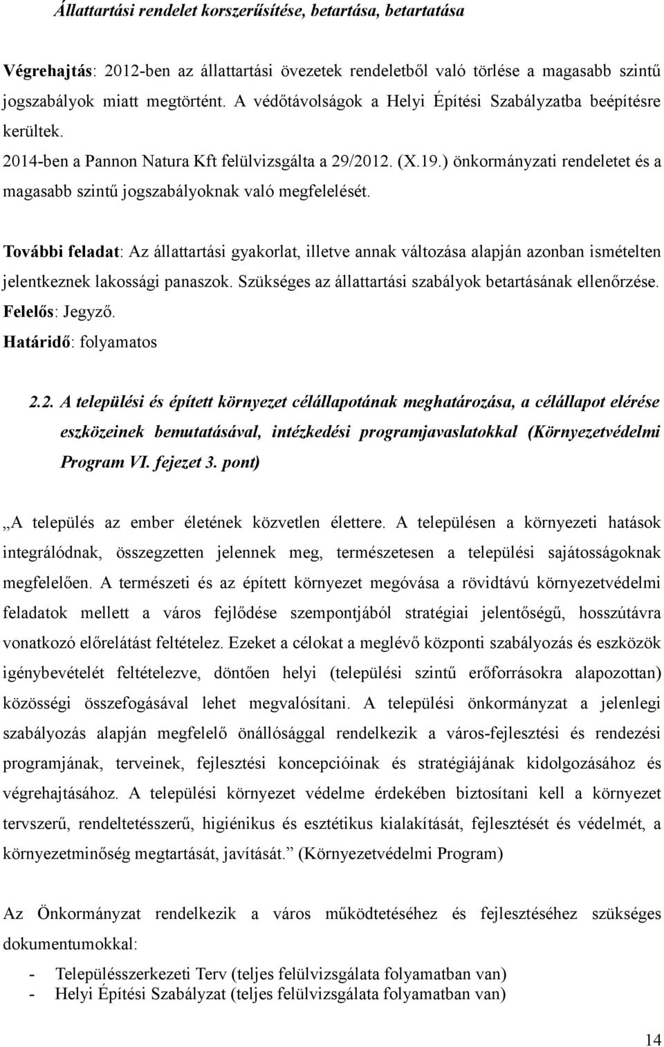 ) önkormányzati rendeletet és a magasabb szintű jogszabályoknak való megfelelését.