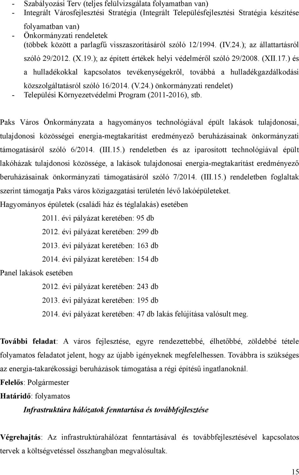 ) és a hulladékokkal kapcsolatos tevékenységekről, továbbá a hulladékgazdálkodási közszolgáltatásról szóló 16/2014. (V.24.) önkormányzati rendelet) Települési Környezetvédelmi Program (20112016), stb.