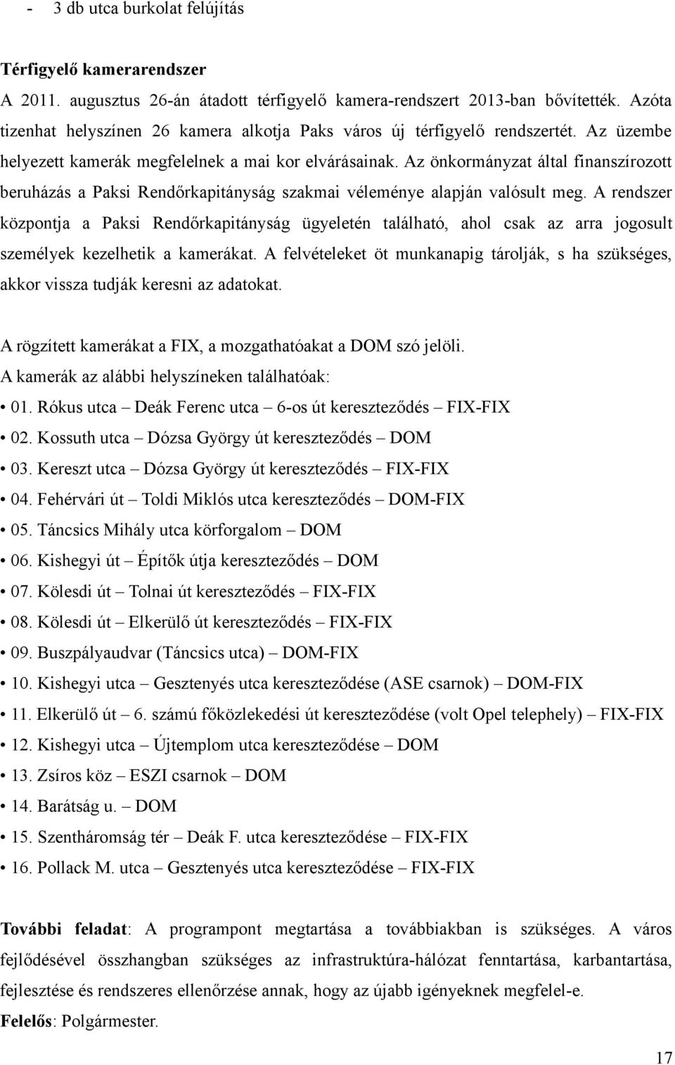 Az önkormányzat által finanszírozott beruházás a Paksi Rendőrkapitányság szakmai véleménye alapján valósult meg.