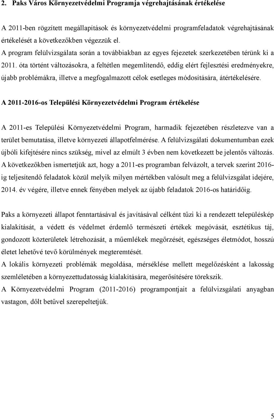 óta történt változásokra, a feltétlen megemlítendő, eddig elért fejlesztési eredményekre, újabb problémákra, illetve a megfogalmazott célok esetleges módosítására, átértékelésére.