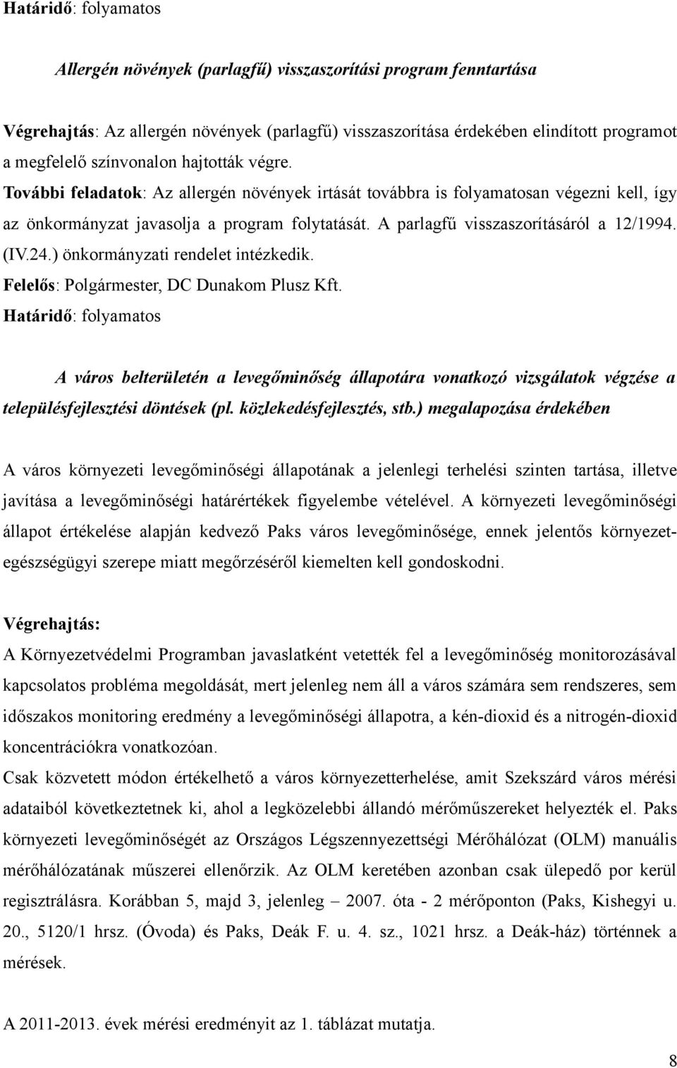 ) önkormányzati rendelet intézkedik. Felelős: Polgármester, DC Dunakom Plusz Kft. A város belterületén a levegőminőség állapotára vonatkozó vizsgálatok végzése a településfejlesztési döntések (pl.