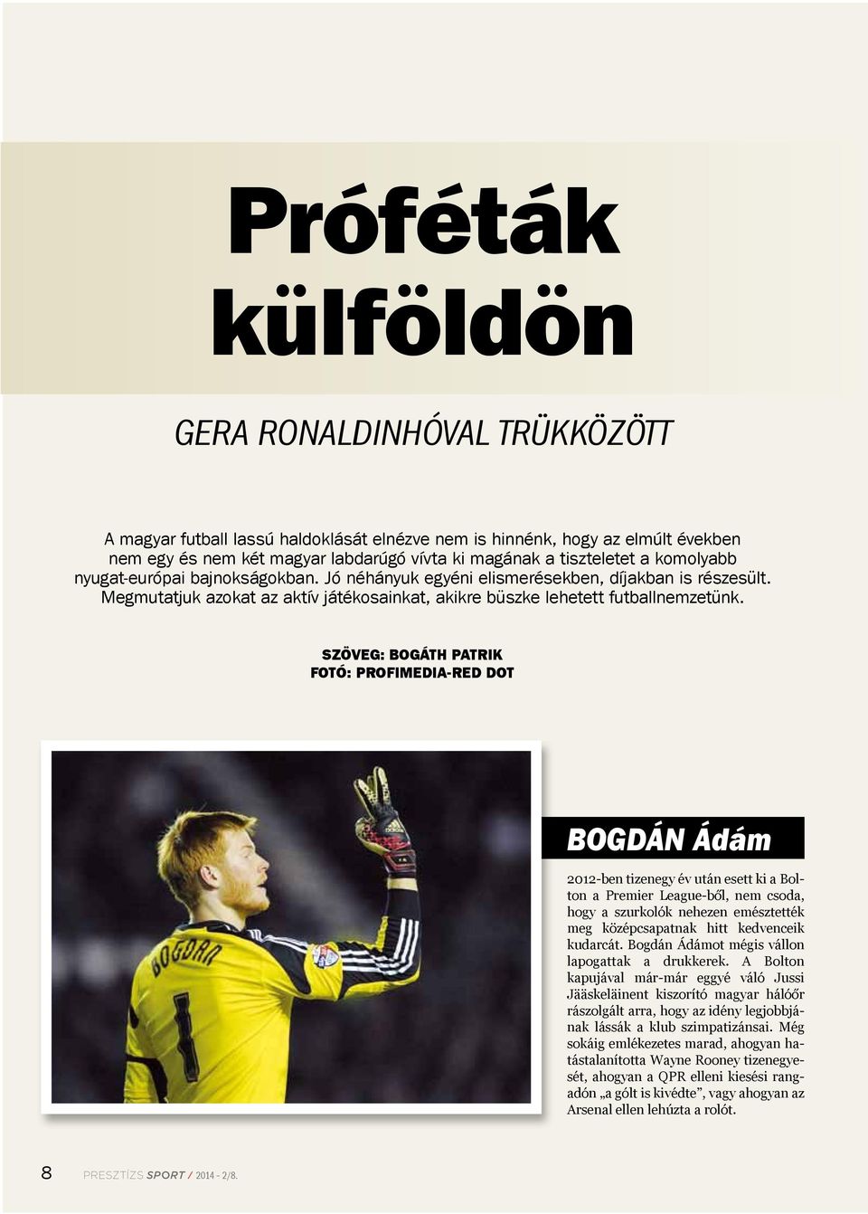 Szöveg: Bogáth Patrik Fotó: ProfimEdia-Red dot BOGDÁN Ádám 2012-ben tizenegy év után esett ki a Bolton a Premier League-ből, nem csoda, hogy a szurkolók nehezen emésztették meg középcsapatnak hitt