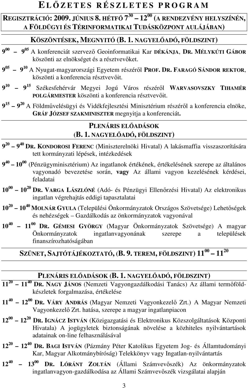 9 10 9 15 Székesfehérvár Megyei Jogú Város részérıl WARVASOVSZKY TIHAMÉR POLGÁRMESTER köszönti a konferencia résztvevıit.