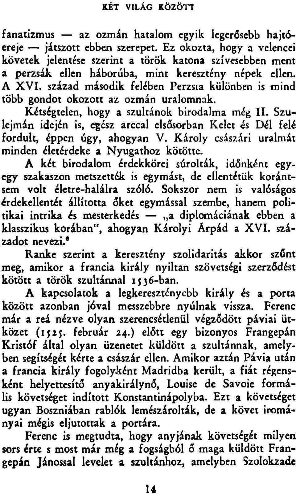 század második felében Perzsia különben is mind több gondot okozott az ozmán uralomnak. Kétségtelen, hogy a szultánok birodalma még II.