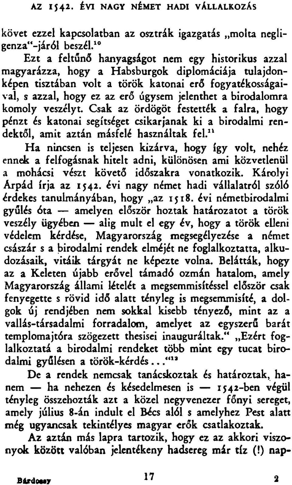 úgysem jelenthet a birodalomra kom oly veszélyt. C sak az ördögöt festették a falra, hogy pénzt és katonai segítséget csikarjanak ki a birodalmi rendektől, am it aztán másfelé használtak fel.