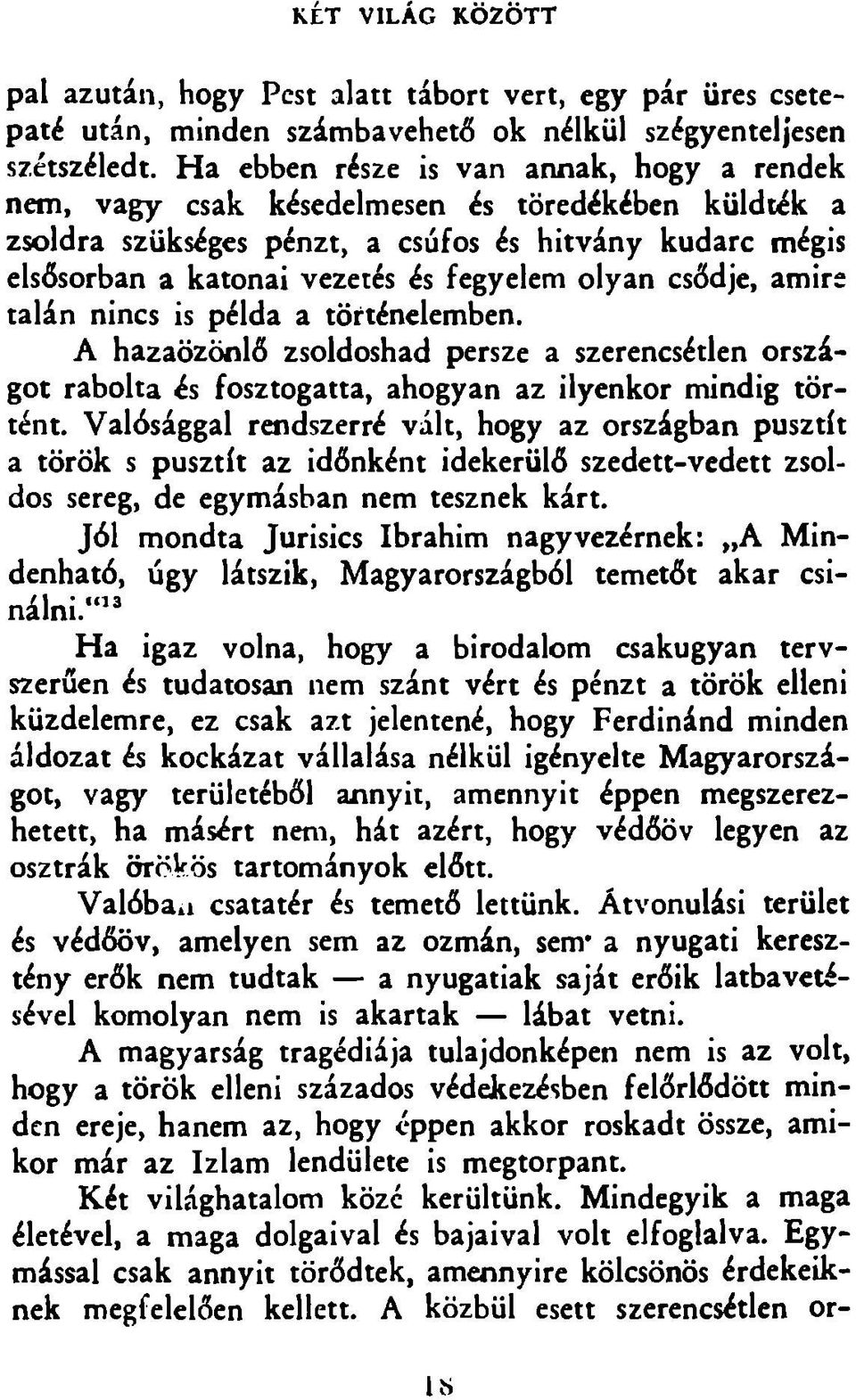 olyan csődje, amire talán nincs is példa a történelemben. A hazaözönlő zsoldoshad persze a szerencsétlen országot rabolta és fosztogatta, ahogyan az ilyenkor mindig történt.