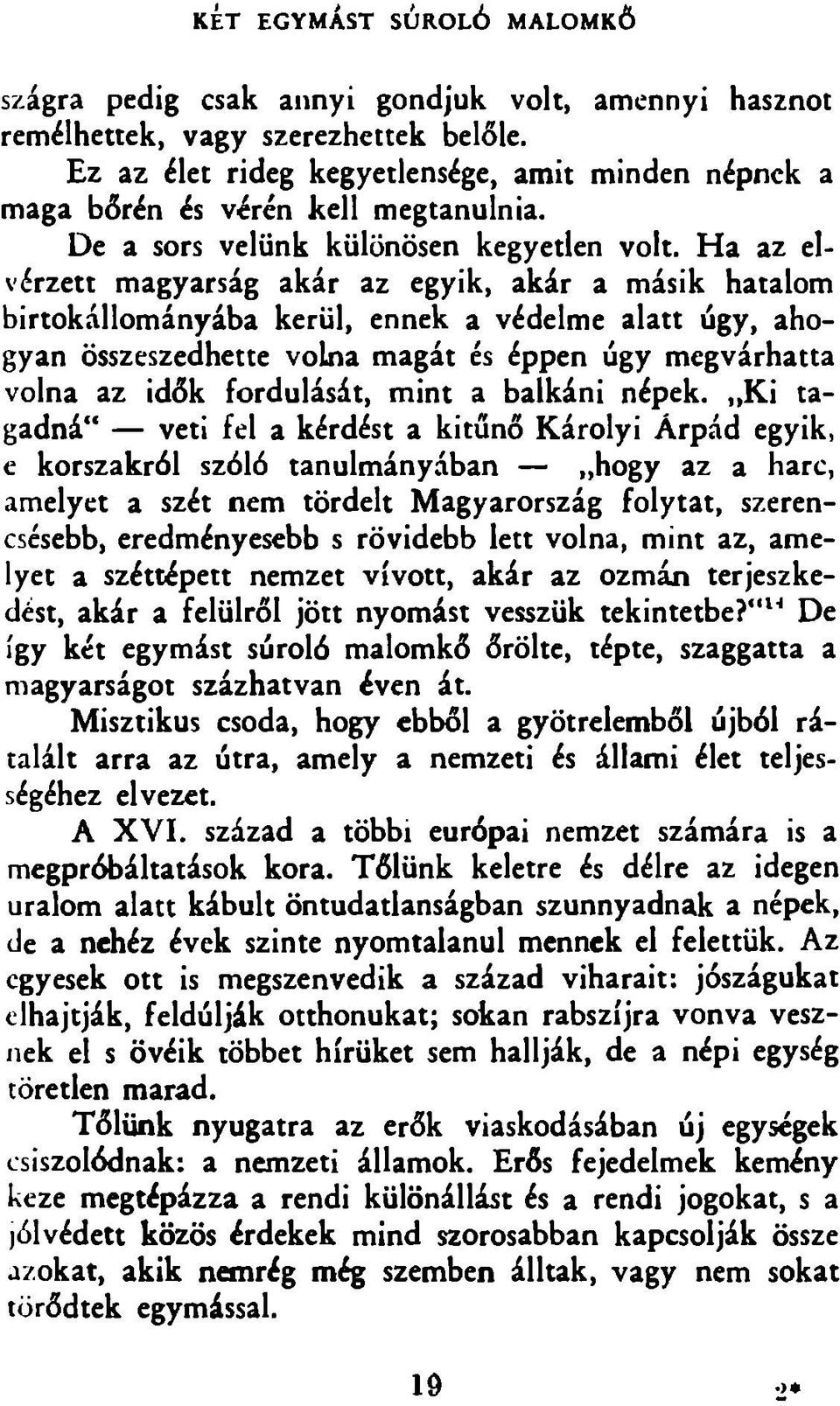 H a az elvérzett m agyarság akár az egyik, akár a másik hatalom birtokállom ányába kerül, ennek a védelme alatt úgy, ahogyan összeszedhette volna m agát és éppen úgy m egvárhatta volna az idők