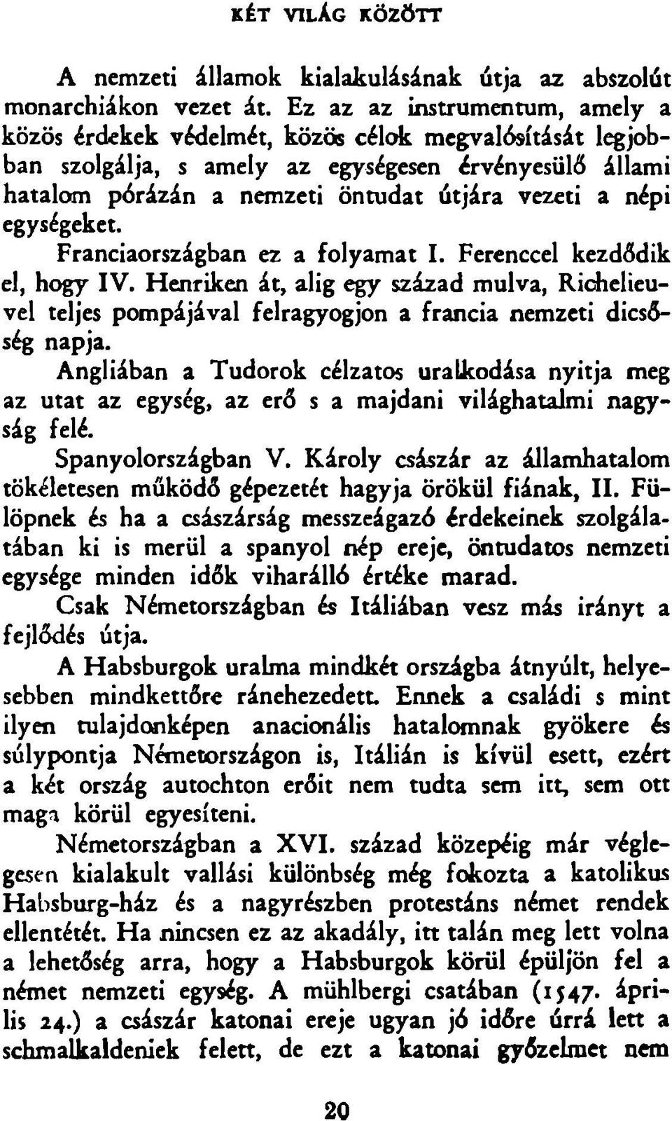 népi egységeket. Franciaországban ez a folyam at I. Ferenccel kezdődik el, hogy IV.