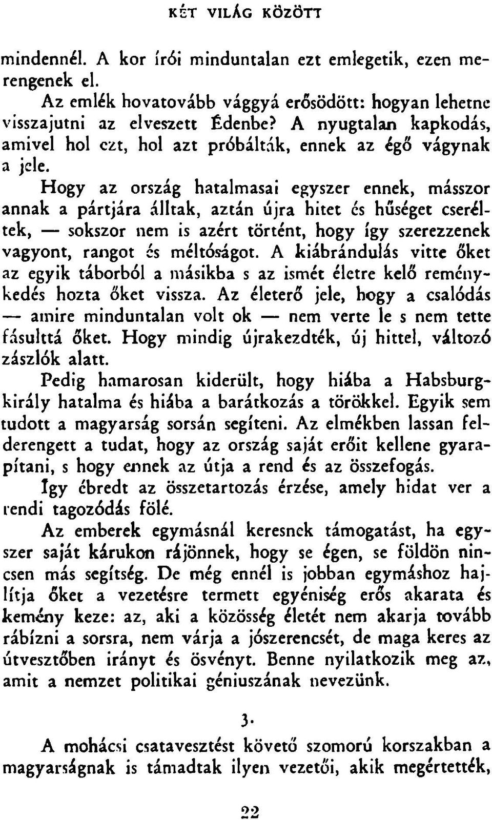 H ogy az ország hatalmasai egyszer ennek, másszor annak a pártjára álltak, aztán újra hitet cs hűséget cseréltek, sokszor nem is azért történt, hogy így szerezzenek vagyont, rangot és méltóságot.