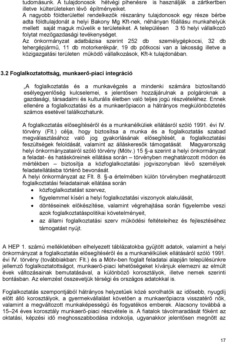 A településen 3 fő helyi vállalkozó folytat mezőgazdasági tevékenységet.