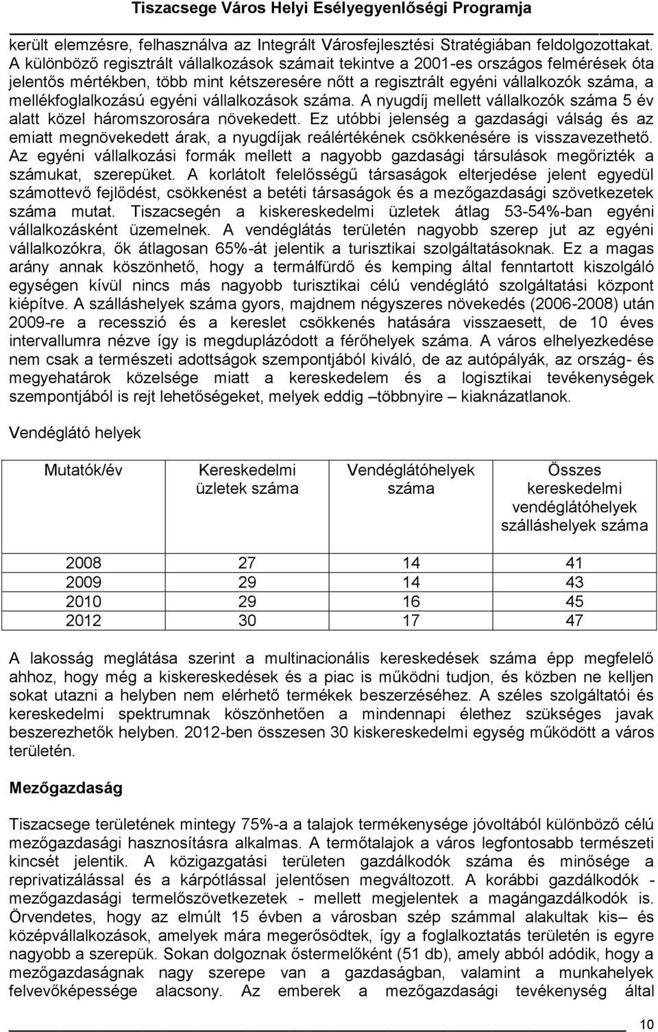 egyéni vállalkozások száma. A nyugdíj mellett vállalkozók száma 5 év alatt közel háromszorosára növekedett.