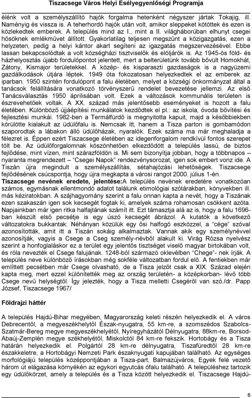 Gyakorlatilag teljesen megszűnt a közigazgatás, ezen a helyzeten, pedig a helyi kántor akart segíteni az igazgatás megszervezésével.