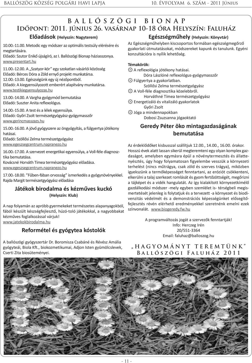 12.00.-13.00. Egészségünk egy új nézőpontból. Előadó: A kiegyensúlyozott emberért alapítvány munkatársa. www.testikiegyensulyozas.hu 13.00.-14.00. A Vargha gyógymód bemutatása Előadó: Suszter Anita reflexológus.