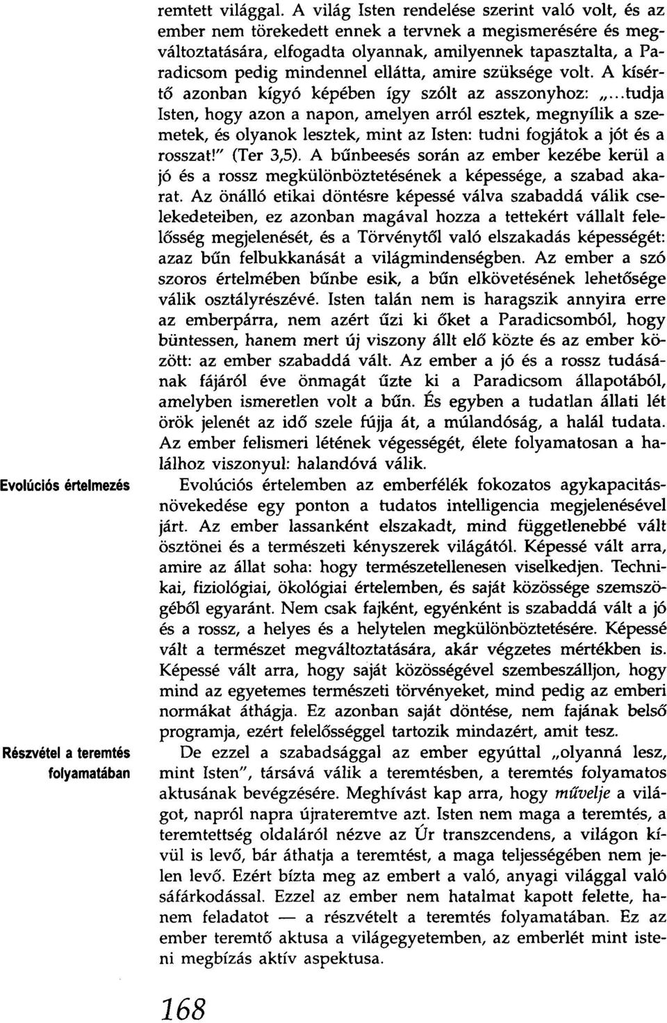 ellátta, amire szüksége volt. A kísértő azonban kígyó képében így szólt az asszonyhoz: ".