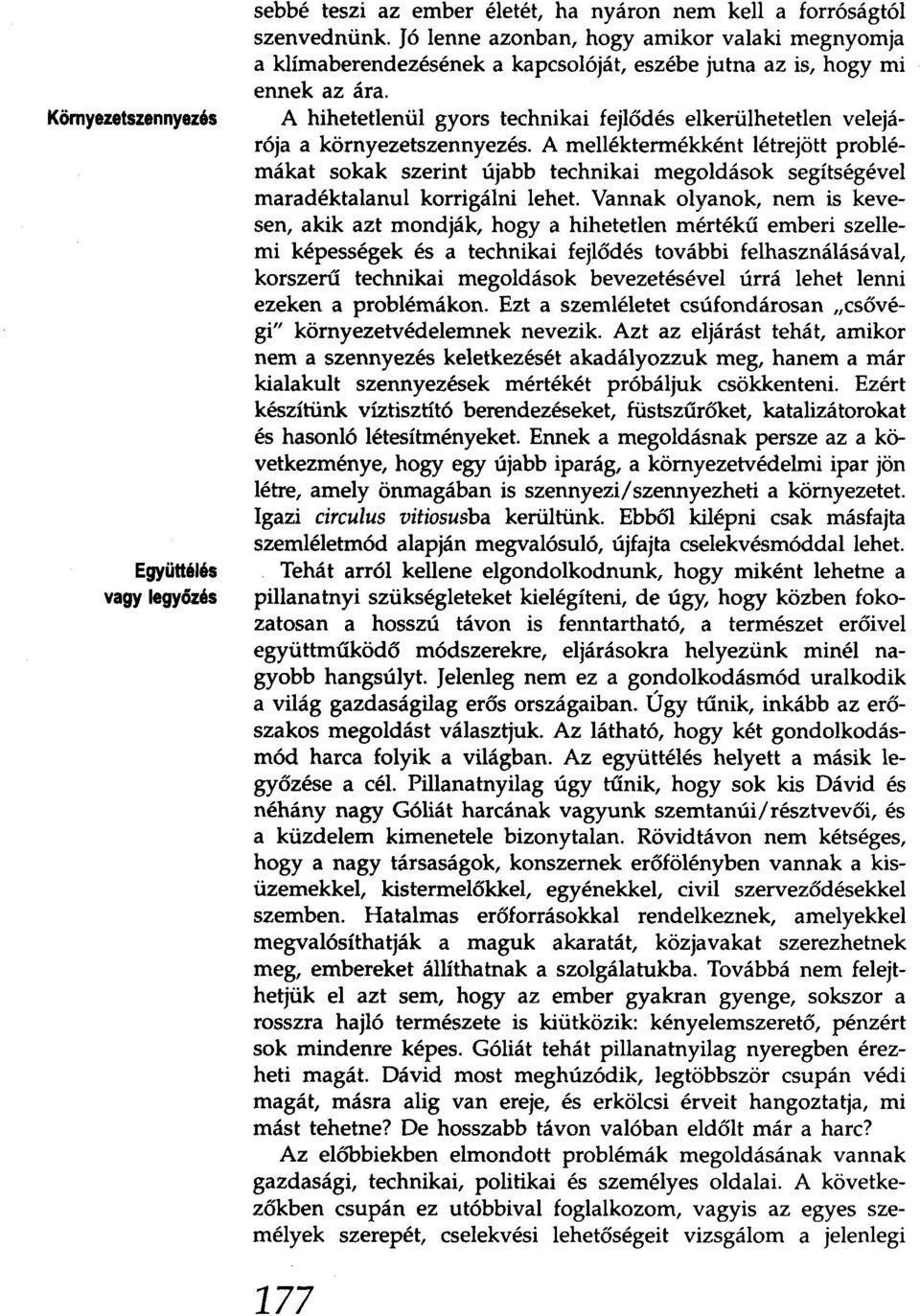 A hihetetlenül gyors technikai fejlődés elkerülhetetlen velejárója a környezetszennyezés.