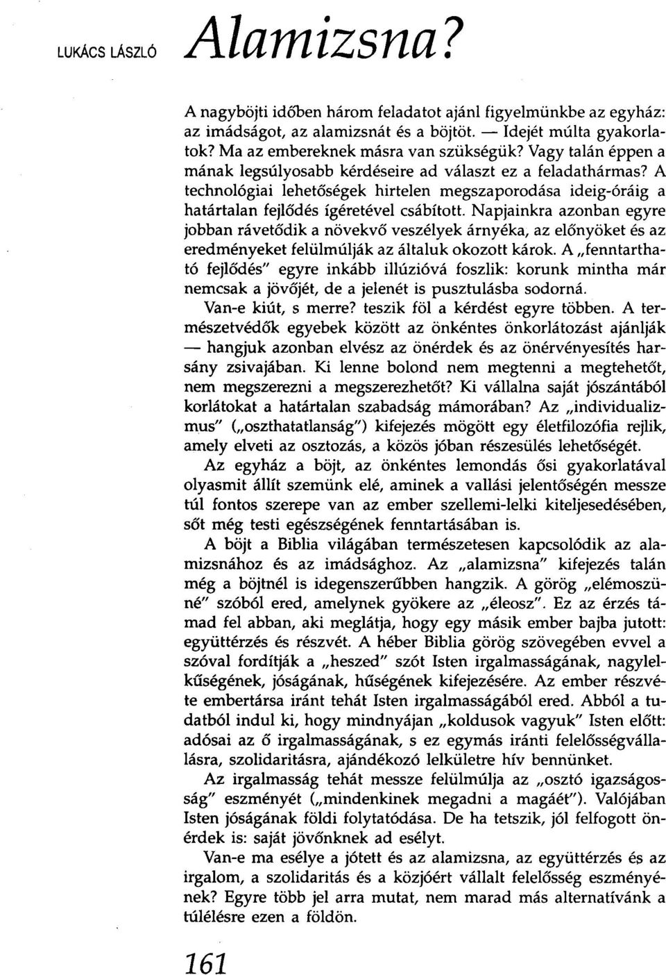 Napjainkra azonban egyre jobban rávetődik a növekvő veszélyek árnyéka, az előnyöket és az eredményeket felülmúlják az általuk okozott károk.