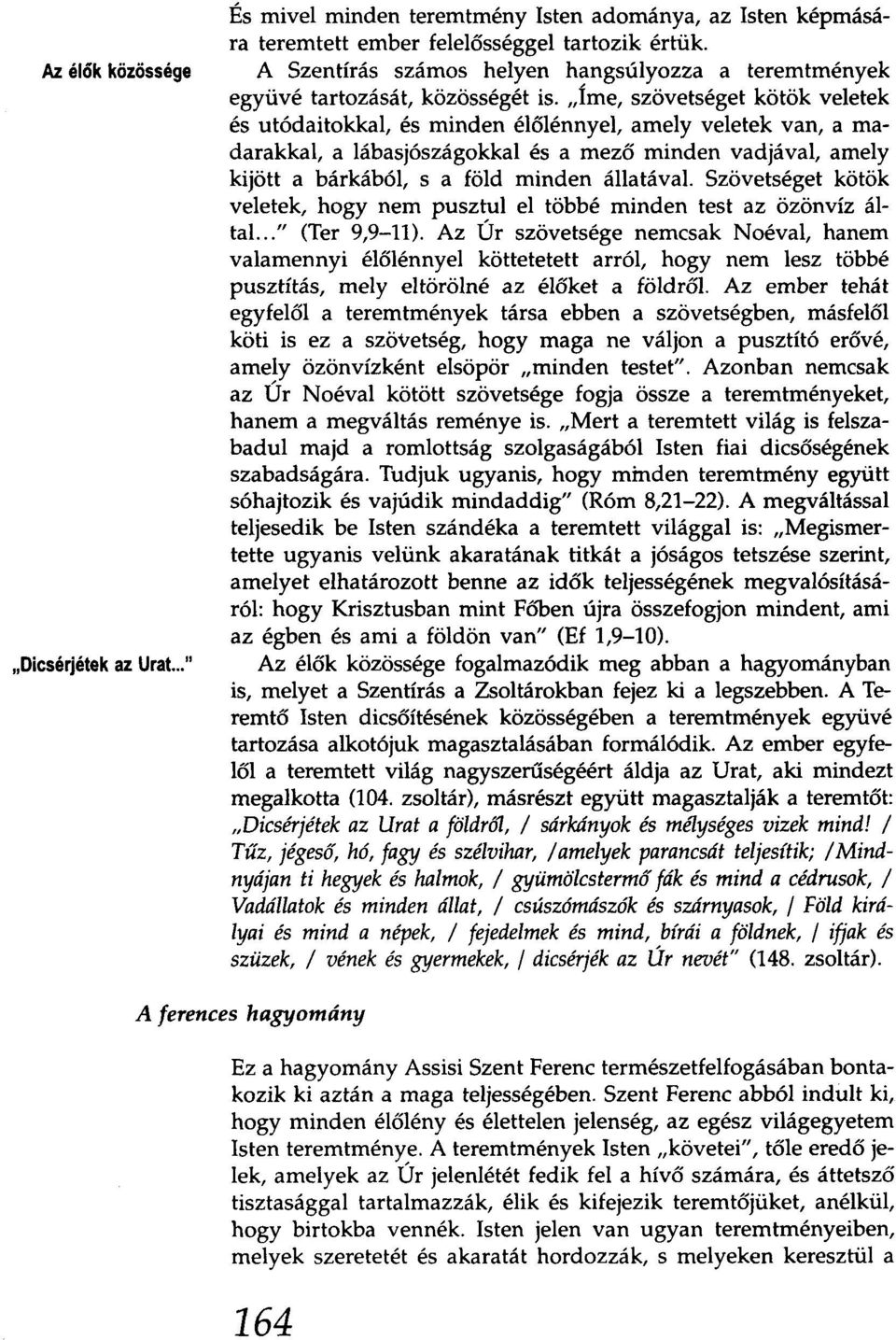 "Íme, szövetséget kötök veletek és utódaitokkal, és minden élőlénnyel, amely veletek van, a madarakkal, a lábasjószágokkal és a mező minden vadjával, amely kijött a bárkából, s a föld minden