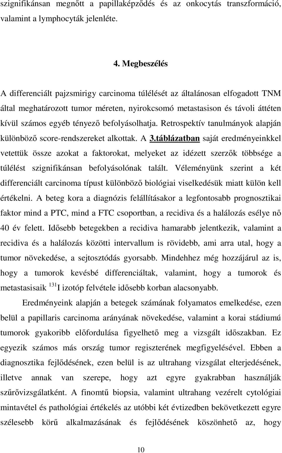 befolyásolhatja. Retrospektív tanulmányok alapján különbözı score-rendszereket alkottak. A 3.