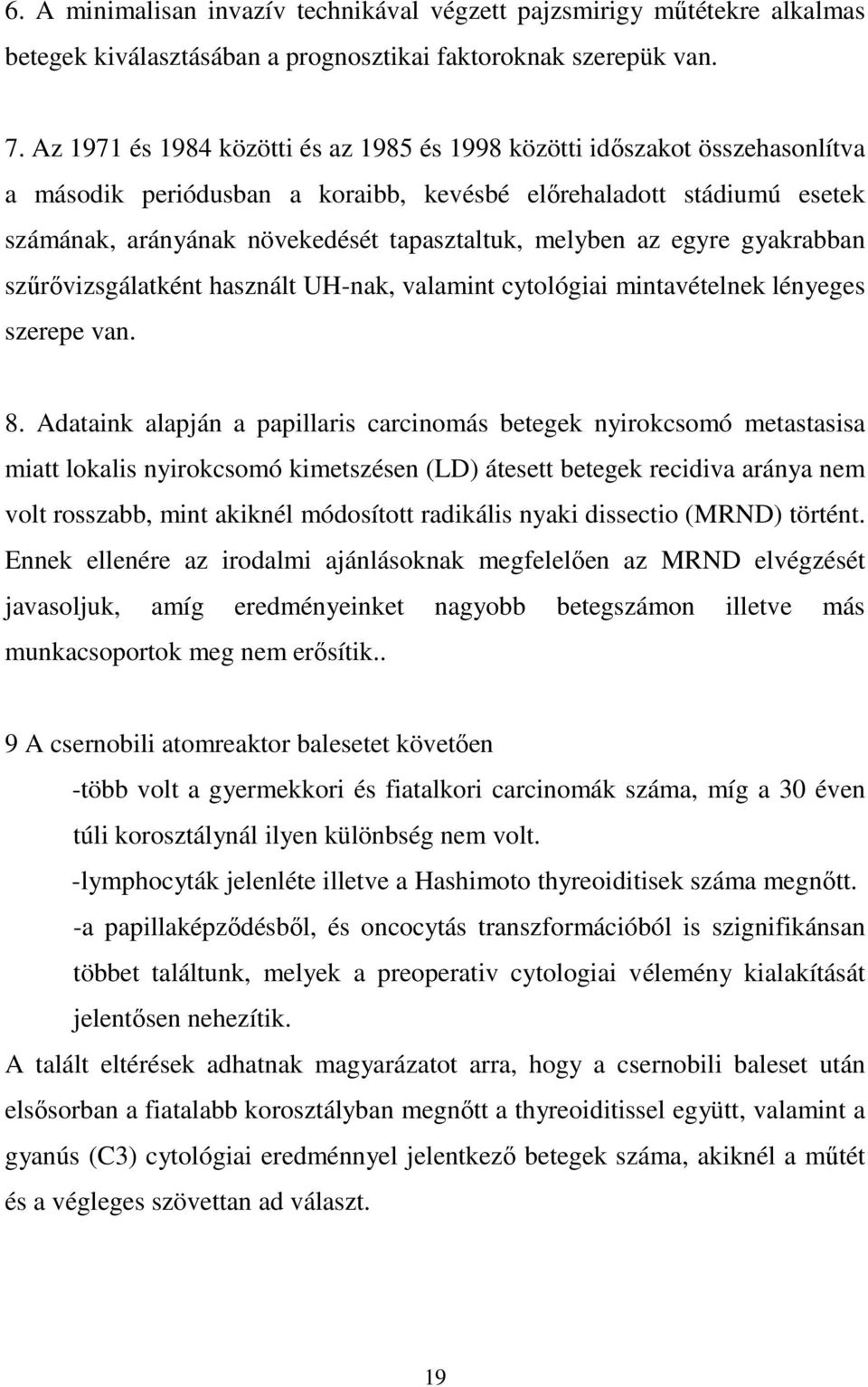 melyben az egyre gyakrabban szőrıvizsgálatként használt UH-nak, valamint cytológiai mintavételnek lényeges szerepe van. 8.