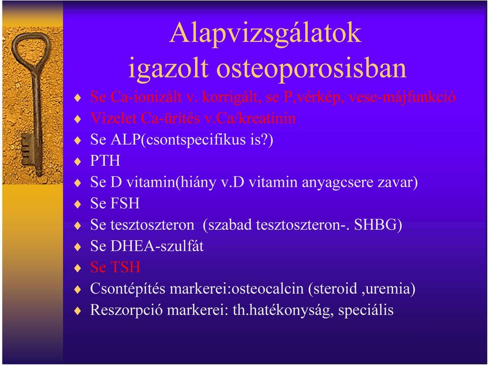 ca/kreatinin Se ALP(csontspecifikus is?) PTH Se D vitamin(hiány v.