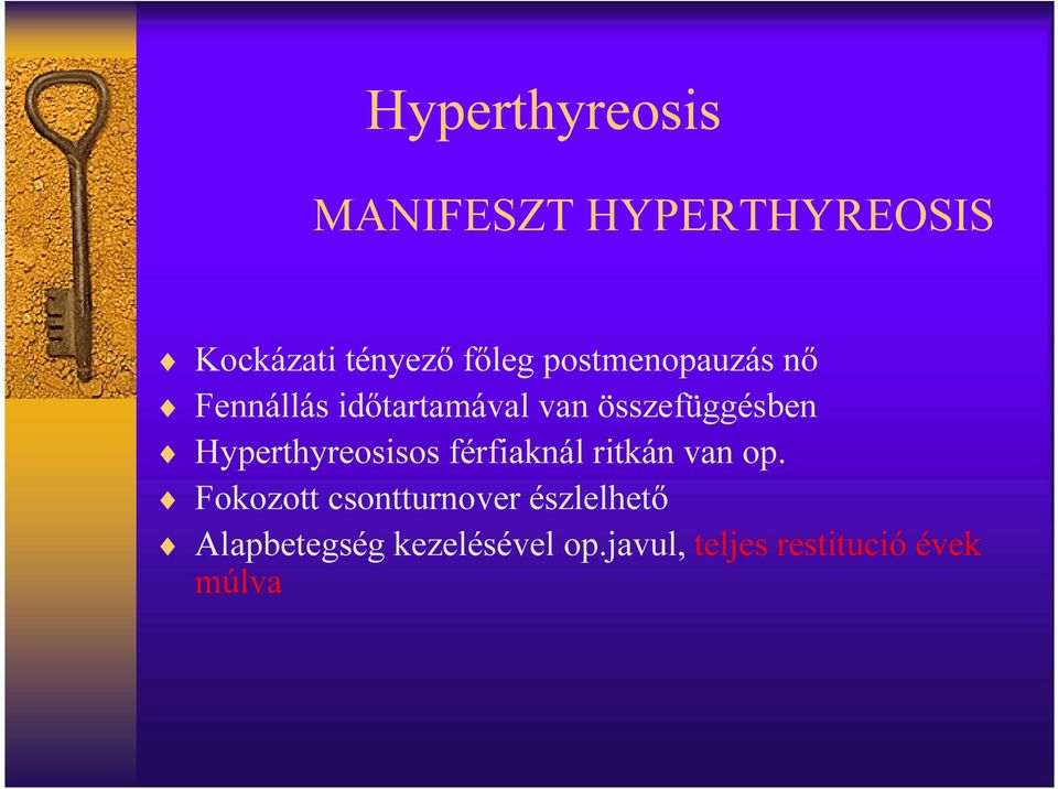 Hyperthyreosisos férfiaknál ritkán van op.