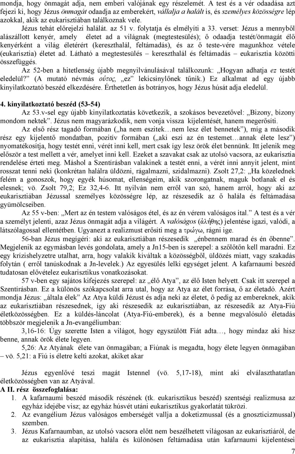 Jézus tehát előrejelzi halálát. az 51 v. folytatja és elmélyíti a 33.