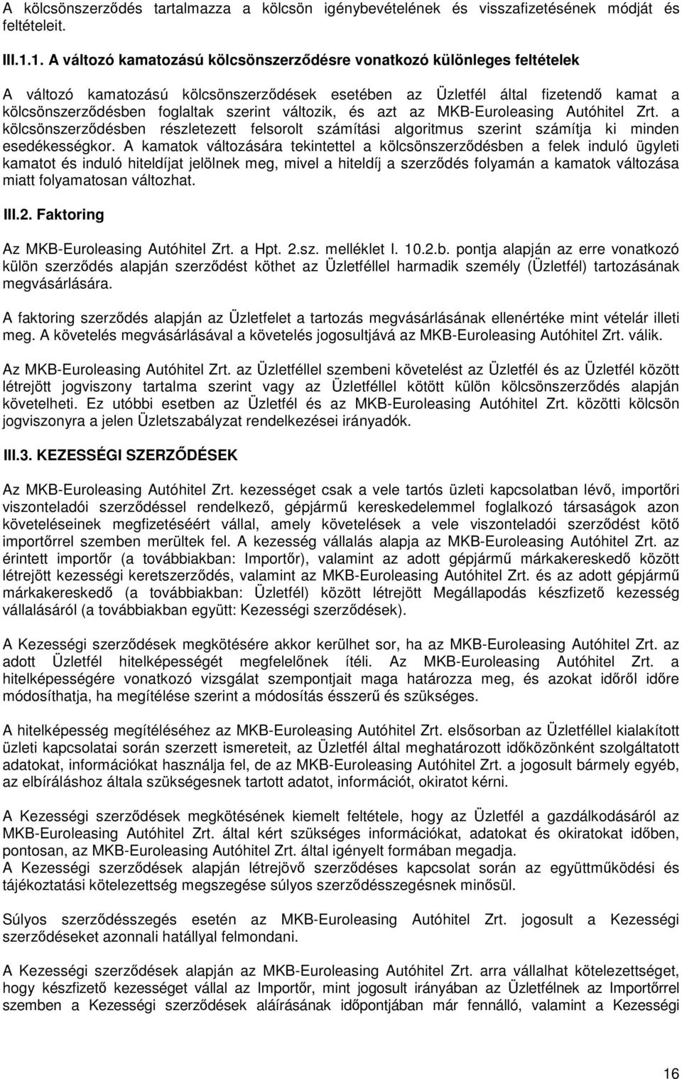 változik, és azt az MKB-Euroleasing Autóhitel Zrt. a kölcsönszerzdésben részletezett felsorolt számítási algoritmus szerint számítja ki minden esedékességkor.