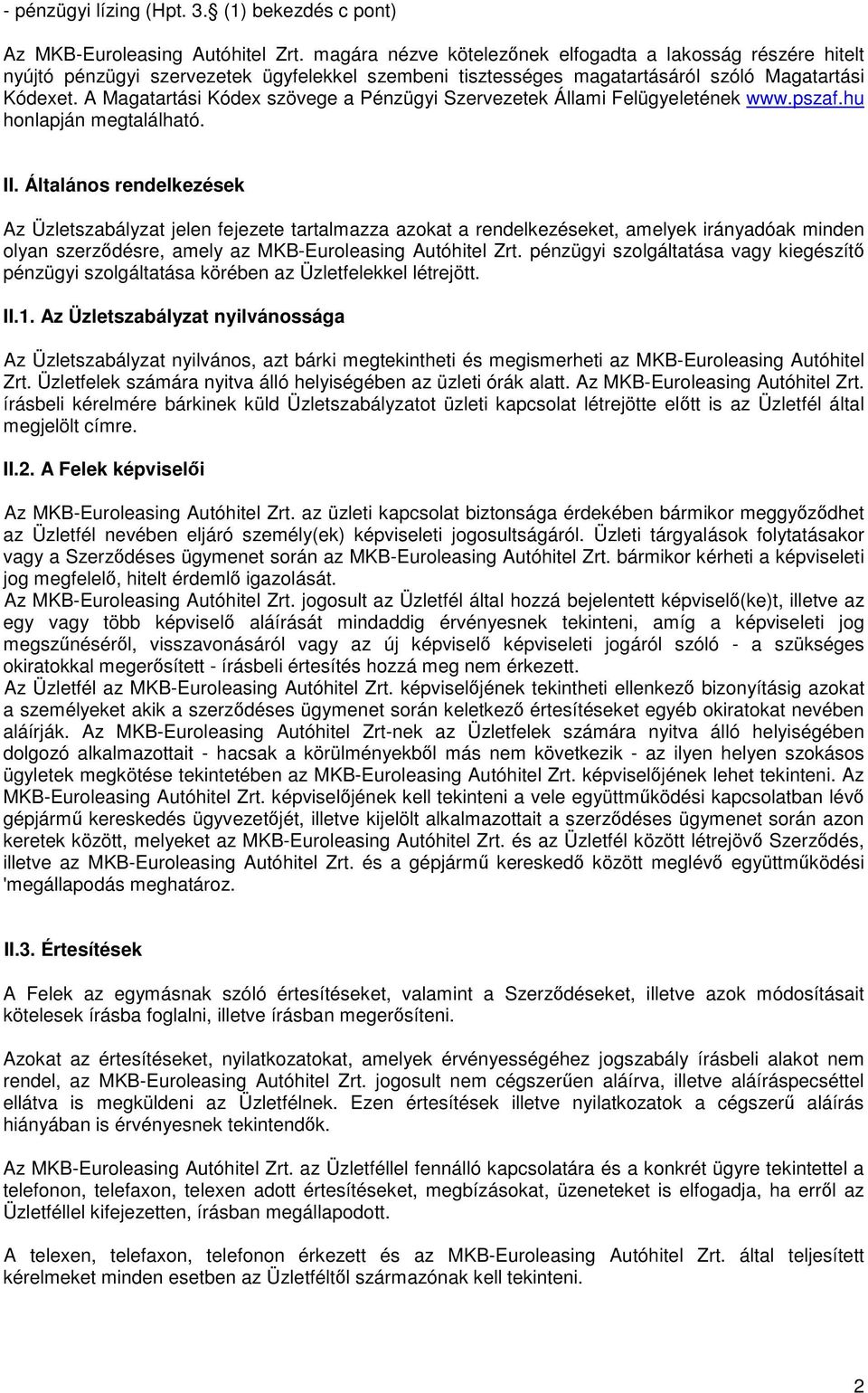 A Magatartási Kódex szövege a Pénzügyi Szervezetek Állami Felügyeletének www.pszaf.hu honlapján megtalálható. II.