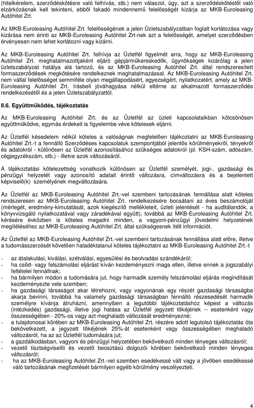 felelsségének a jelen Üzletszabályzatban foglalt korlátozása vagy kizárása nem érinti az MKB-Euroleasing Autóhitel Zrt-nek azt a felelsségét, amelyet szerzdésben érvényesen nem lehet korlátozni vagy