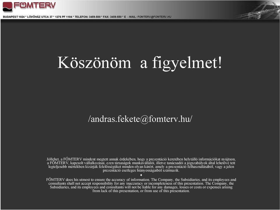 tanácsadói a jogszabályok által lehetővé tett legteljesebb mértékben kizárják felelősségüket minden olyan kárért, amely a prezentáció felhasználásából, vagy a jelen prezentáció esetleges