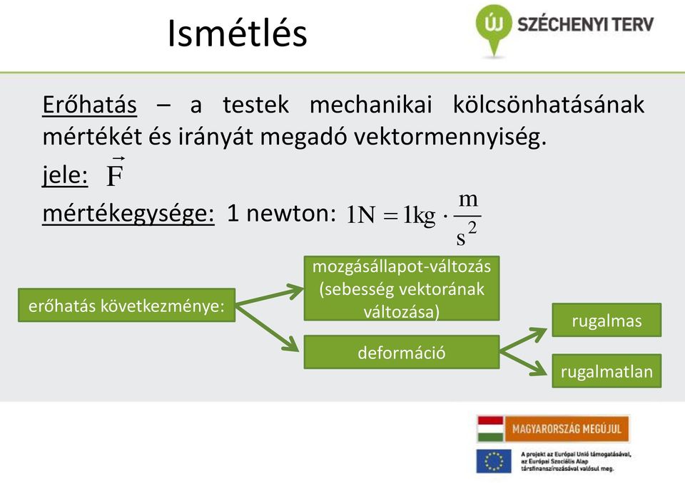 jele: mértékegysége: 1 newton: erőhatás következménye: 1N 1kg m