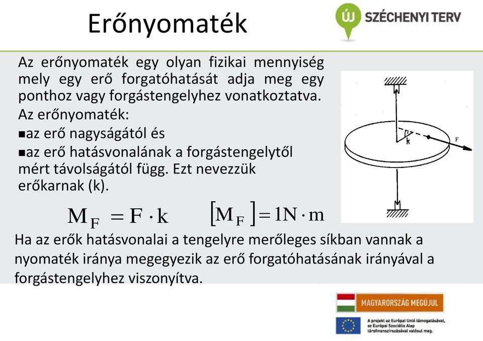 Az erőnyomaték: az erő nagyságától és az erő hatásvonalának a forgástengelytől mért távolságától függ.