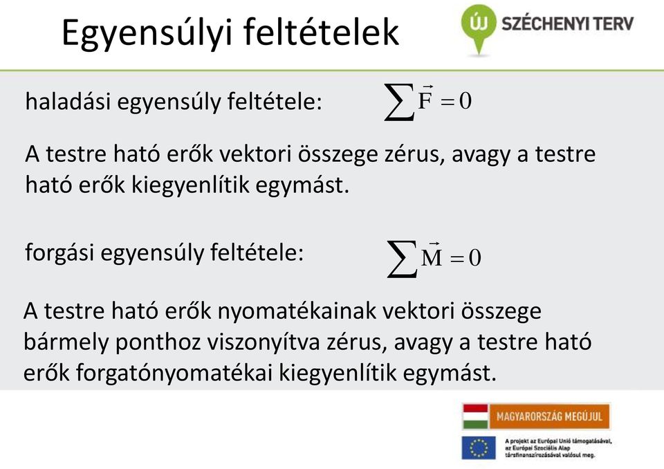 forgási egyensúly feltétele: M 0 A testre ható erők nyomatékainak vektori