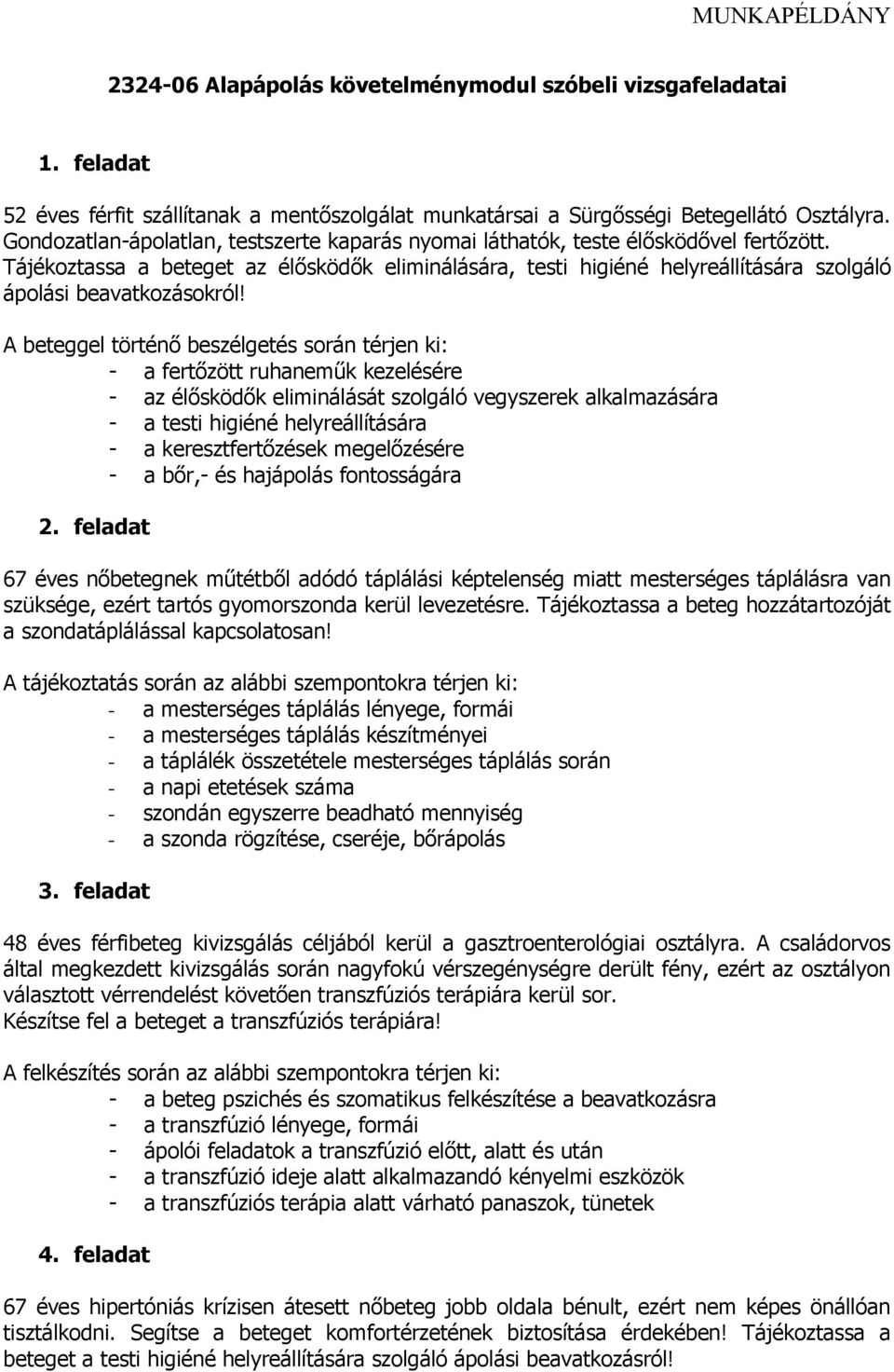 Tájékoztassa a beteget az élősködők eliminálására, testi higiéné helyreállítására szolgáló ápolási beavatkozásokról!