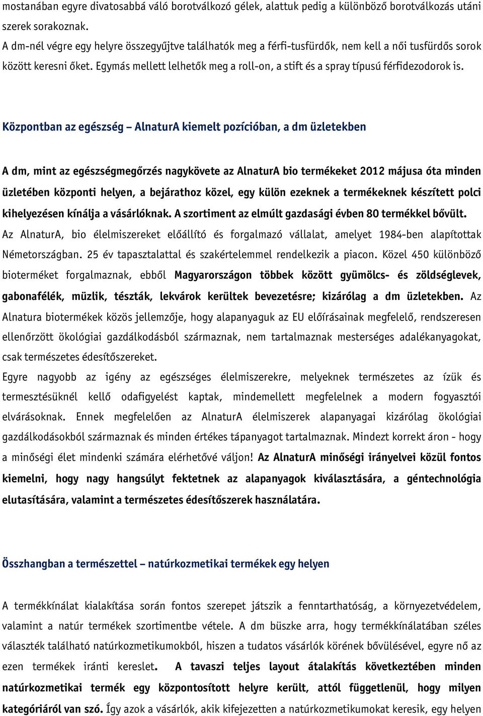 Egymás mellett lelhetők meg a roll-on, a stift és a spray típusú férfidezodorok is.