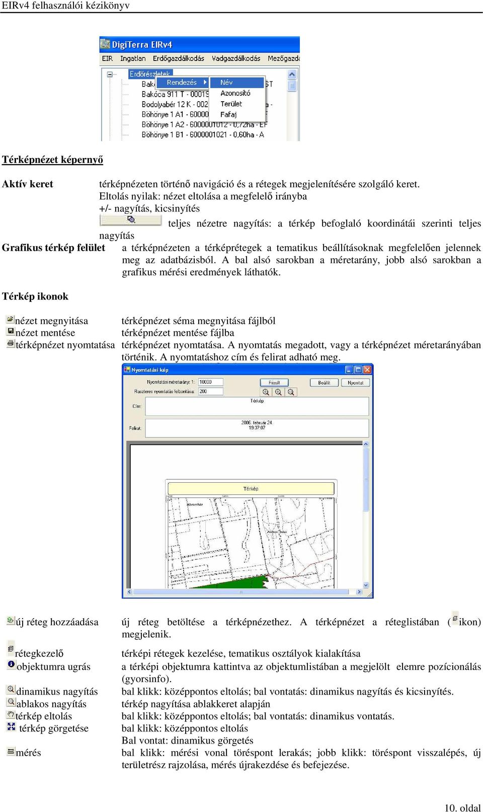 térképrétegek a tematikus beállításoknak megfelelően jelennek meg az adatbázisból. A bal alsó sarokban a méretarány, jobb alsó sarokban a grafikus mérési eredmények láthatók.