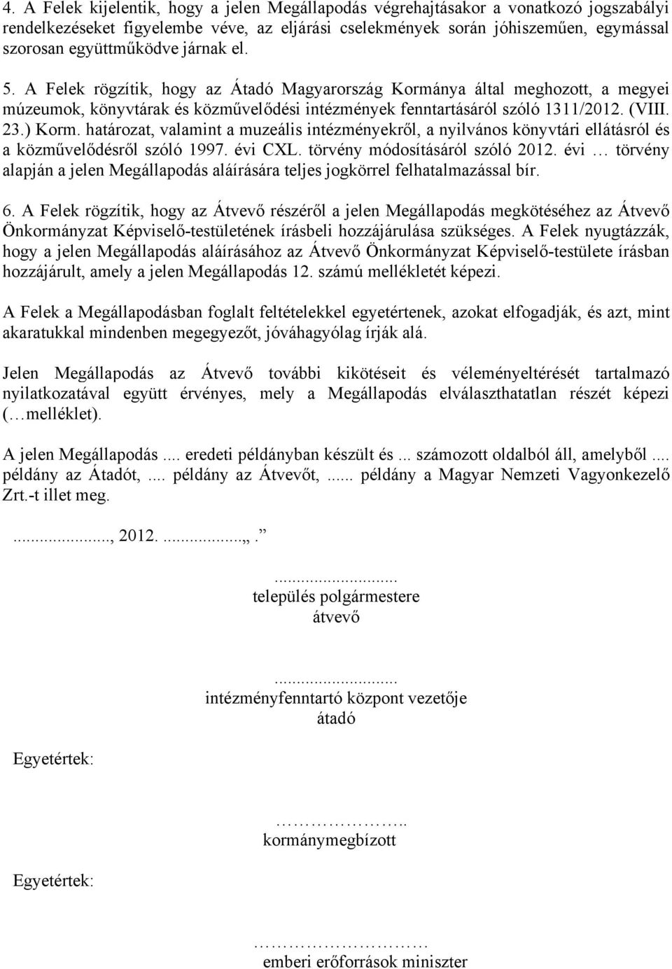 határozat, valamint a muzeális intézményekről, a nyilvános könyvtári ellátásról és a közművelődésről szóló 1997. évi CXL. törvény módosításáról szóló 2012.