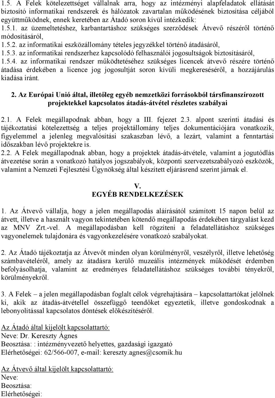 az informatikai eszközállomány tételes jegyzékkel történő átadásáról, 1.5.3. az informatikai rendszerhez kapcsolódó felhasználói jogosultságok biztosításáról, 1.5.4.