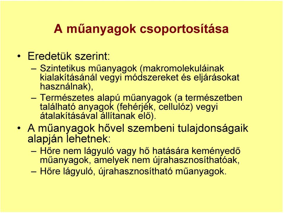 cellulóz) vegyi átalakításával állítanak elő).