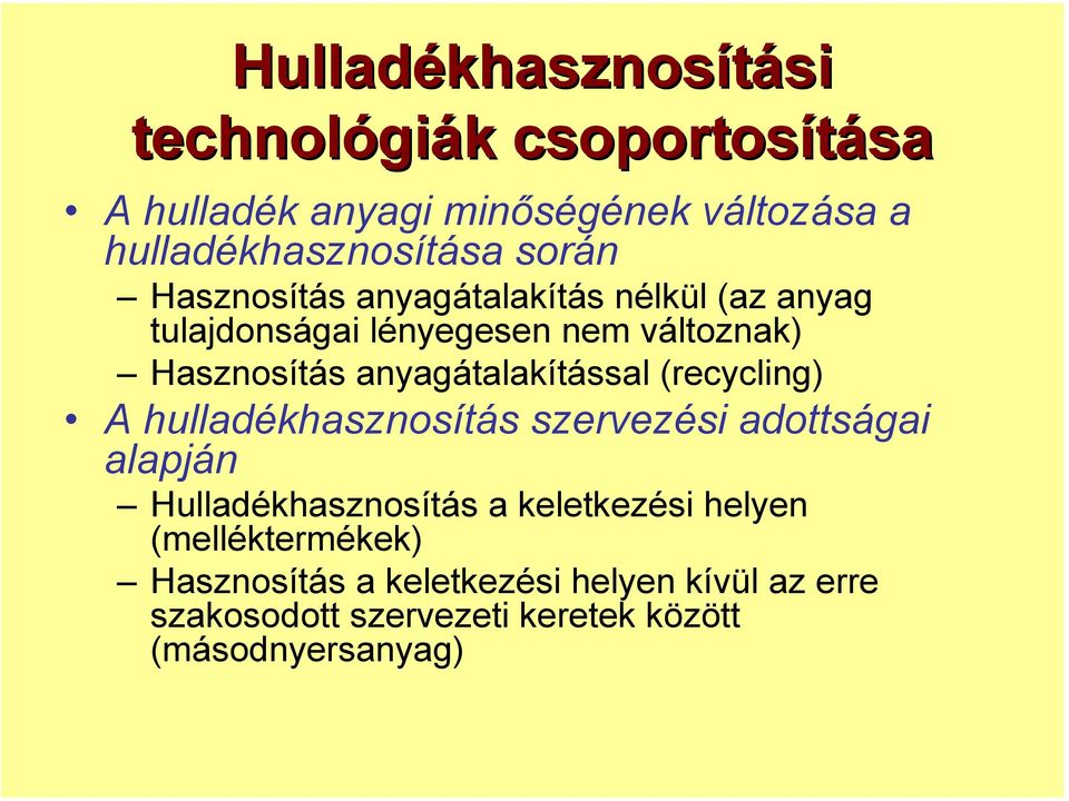 Hasznosítás anyagátalakítással (recycling) A hulladékhasznosítás szervezési adottságai alapján Hulladékhasznosítás a