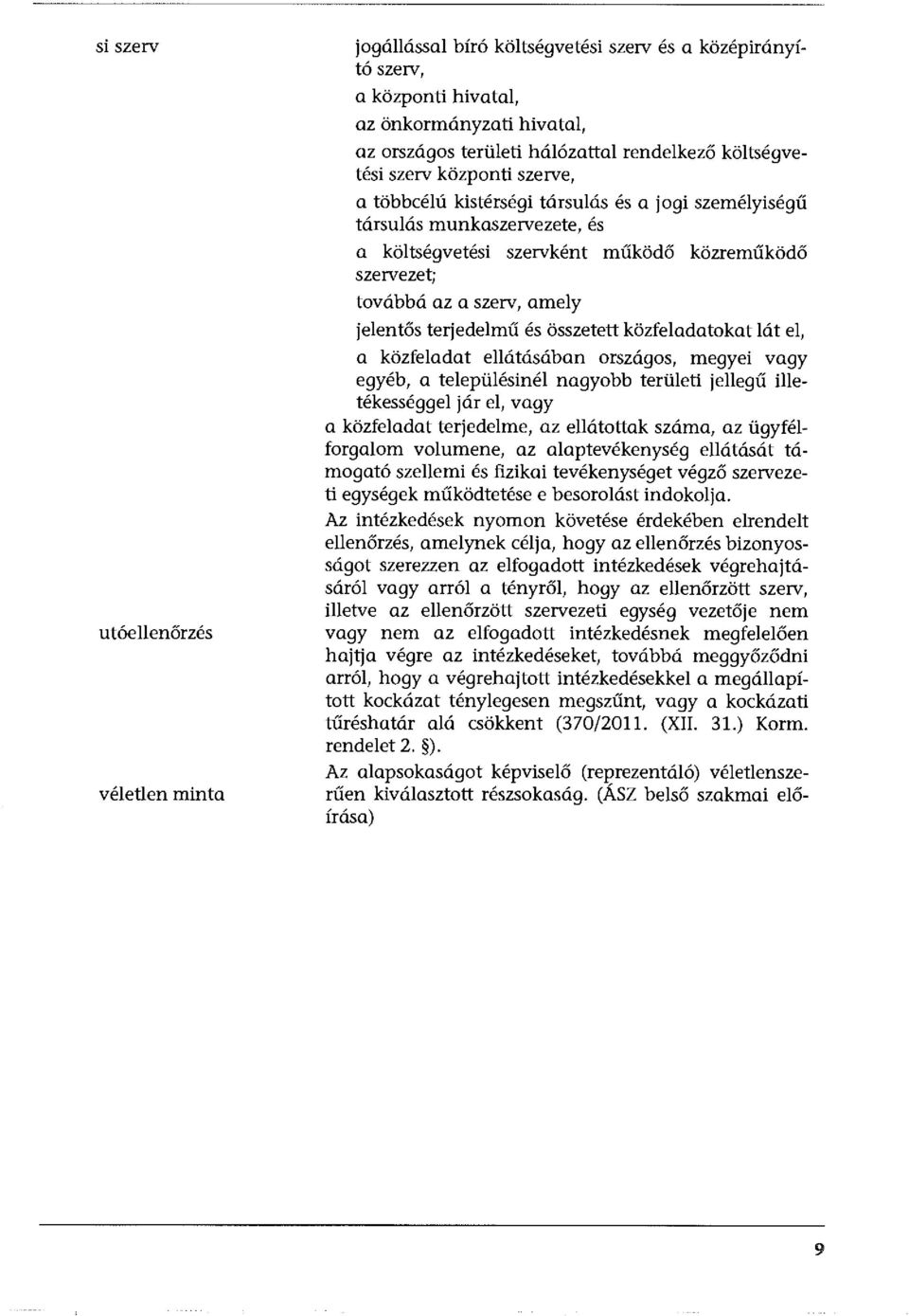 amely jelentős terjedelmű és összetett közfeladatokat lát el, a közfeladat ellátásában országos, megyei vagy egyéb, a településinél nagyobb területi jellegű illetékességgel jár el, vagy a közfeladat