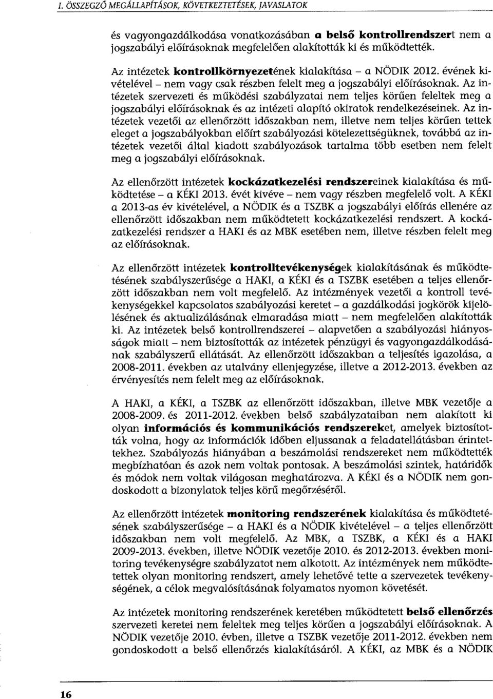 Az intézetek szervezeti és működési szabályzatai nem teljes körűen feleltek meg a jogszabályi előírásoknak és az intézeti alapító okiratok rendelkezéseinek.