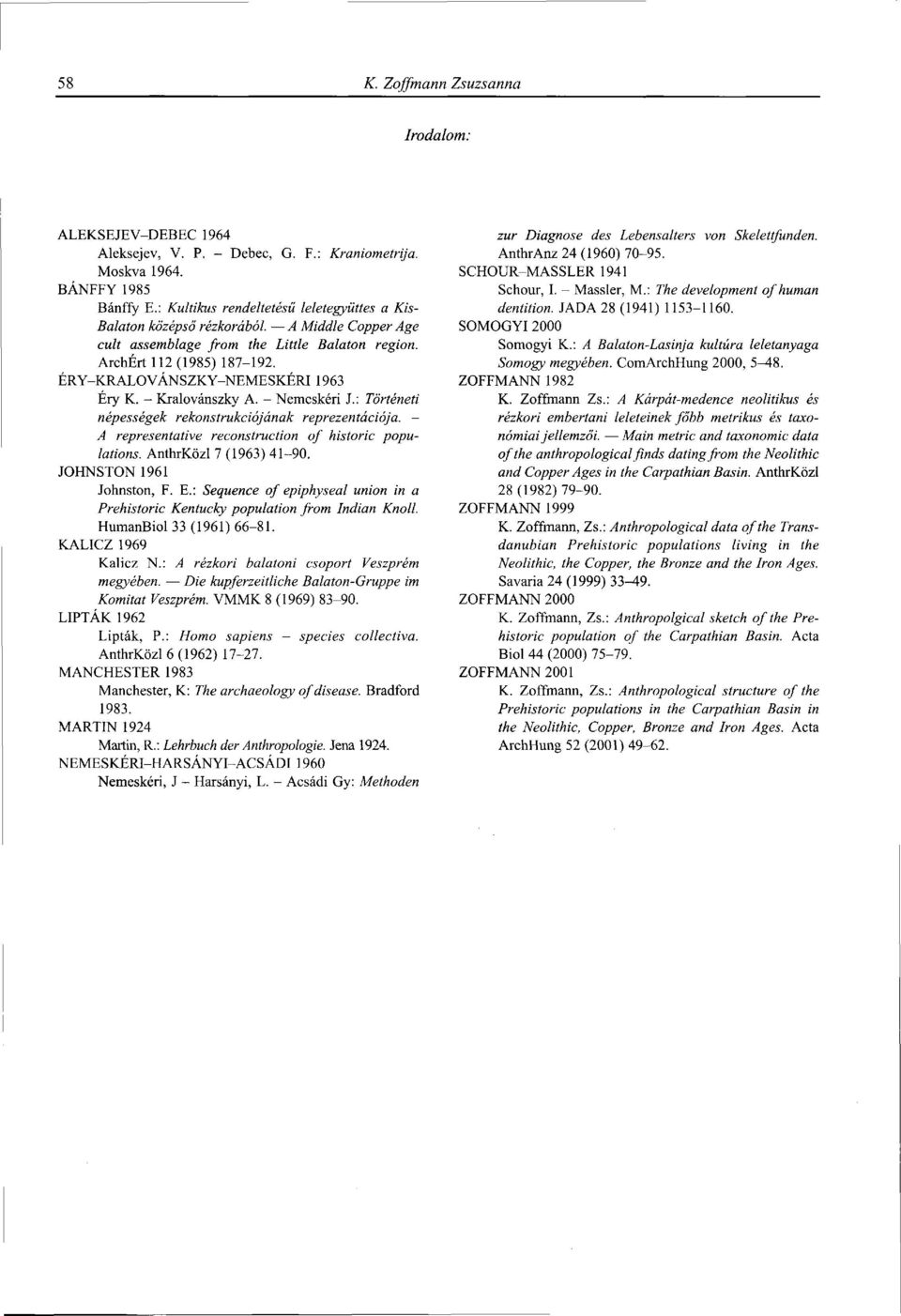 ÉRY-KRALOVÁNSZKY-NEMESKÉRI 1963 Éry К. - Kralovánszky А. - Nemeskéri J.: Történeti népességek rekonstrukciójának reprezentációja. - A representative reconstruction of historic populations.